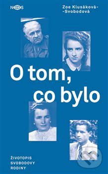 Levně O tom, co bylo (Životopis Svobodovy rodiny) - Zoe Klusáková-Svobodová - kniha z kategorie 20. storočia