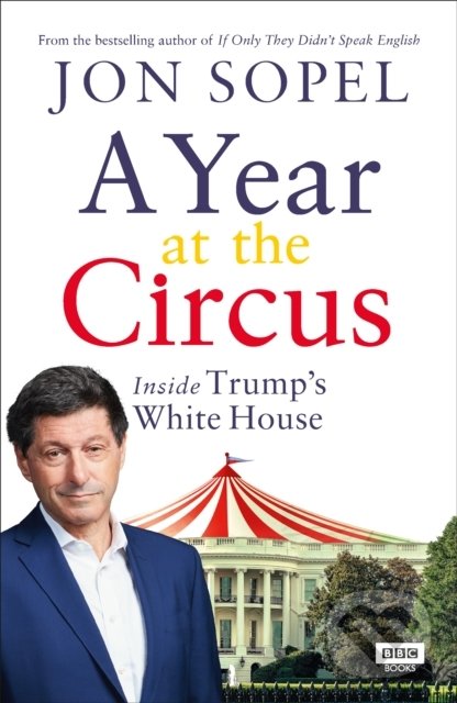 Levně A Year At The Circus (Inside Trump's White House) - Jon Sopel - kniha z kategorie Politológia a politika