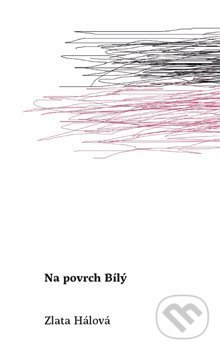 Levně Na povrch Bílý - Zlata Hálová - kniha z kategorie Poézia
