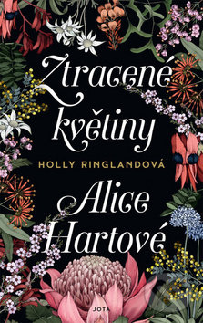 Ztracené květiny Alice Hartové - Holly Ringland, Jota, 2019