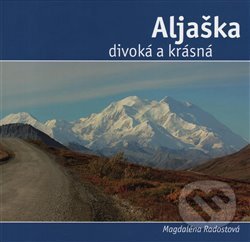 Kniha: Aljaška divoká a krásná (Magdalena Radostová). Dukase, 2017