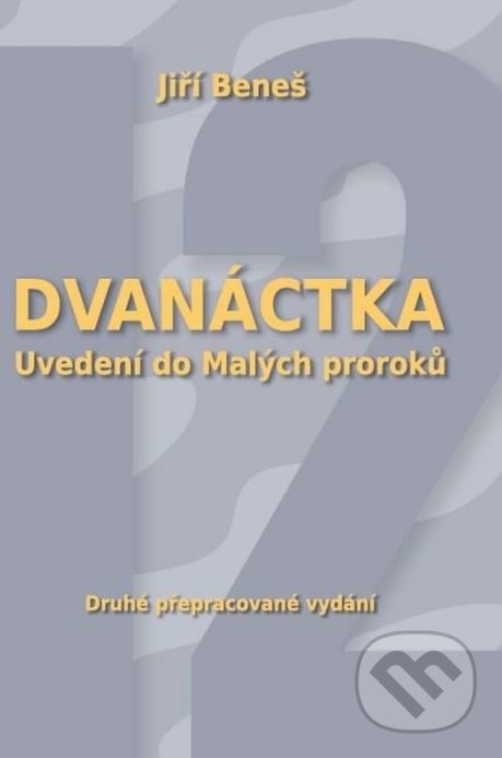 Levně Dvanáctka (Uvedení do malých proroku) - Jiří Beneš - kniha z kategorie Životopisy