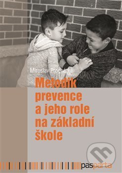 Levně Metodik prevence a jeho role na základní škole - Miroslav Procházka - kniha z kategorie Predškolská pedagogika