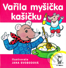 Vařila myšička kašičku - Jana Svobodová, Axióma, 2006