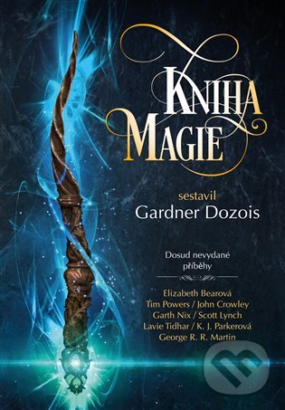 Levně Kniha magie - Gardner Dozois, Elizabeth Bear, John Crowley, Megan Lindholm, Scott Lynch, George R.R. Martin, Garth Nix, K.J. Parker, Tim Powers -…