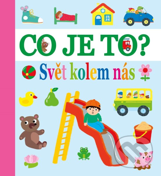 Kniha: Co je to? Svět kolem nás (Egmont ČR). Egmont ČR, 2019