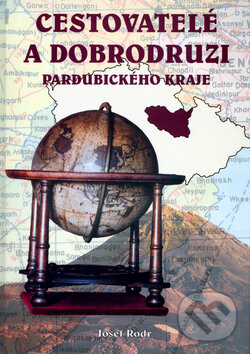 Kniha: Cestovatelé a dobrodruzi Pardubického kraje (Josef Rodr). Oftis, 2004