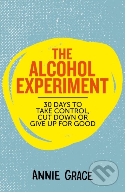 Levně The Alcohol Experiment - Annie Grace - kniha z kategorie Motivácia a sebarozvoj