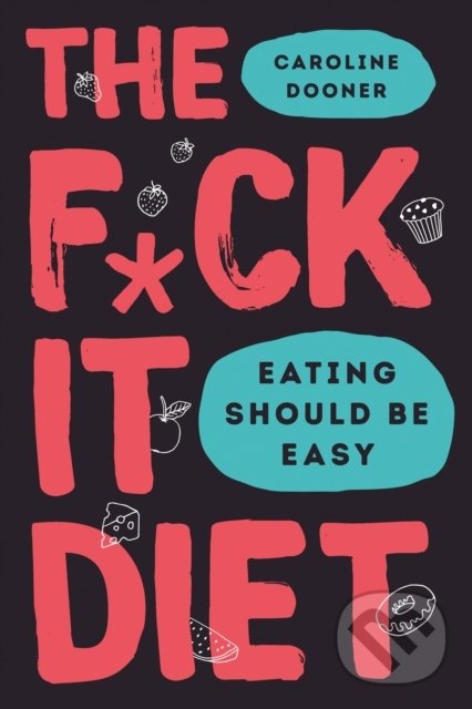 Levně The F*ck It Diet - Caroline Dooner - kniha z kategorie Motivácia a sebarozvoj