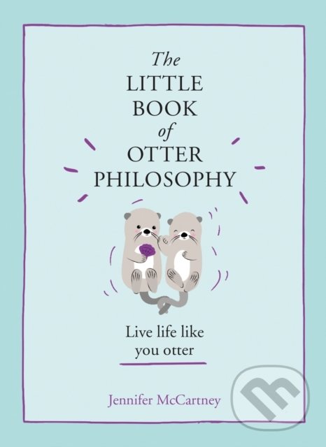 Levně The Little Book Of Otter Philosophy (Live life like your otter) - kniha z kategorie Beletria