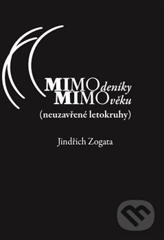 Levně MIMOdeníky MIMOvěku (neuzavřené letokruhy) - Jindřich Zogata - kniha z kategorie Beletria