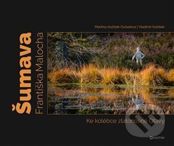 Levně Šumava Františka Malocha (Ke kolébce zlatonosné Otavy) - kniha z kategorie Cestopisy z Európy
