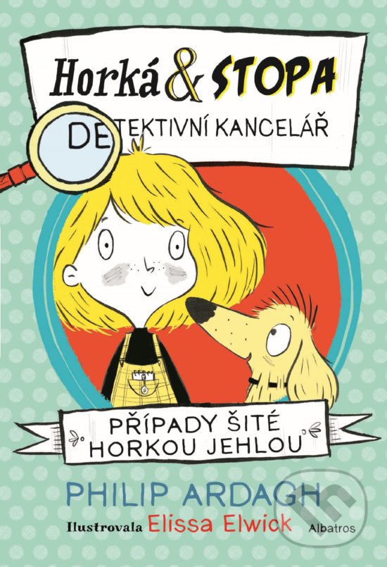 Levně Horká & Stopa: Případy šité horkou jehlou - Elissa Elwick (ilustrátor), Philip Ardagh - kniha z kategorie Beletria