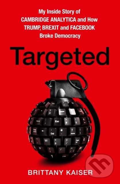 Levně Targeted (My Inside Story Of Cambridge Analytica And How Trump And Facebook Broke Democracy) - kniha z kategorie Humanitné a spoločenské vedy