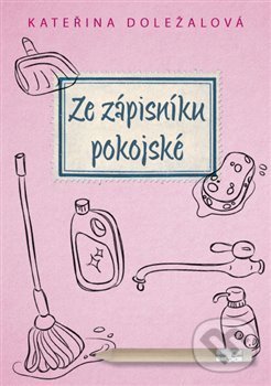 Levně Ze zápisníku pokojské - Kateřina Doležalová - kniha z kategorie Beletria