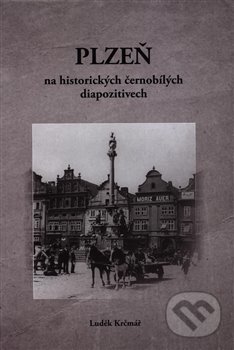 Plzeň na historických černobílých diapozitivech - Luděk Krčmář, Západočeské muzeum v Plzni, 2018