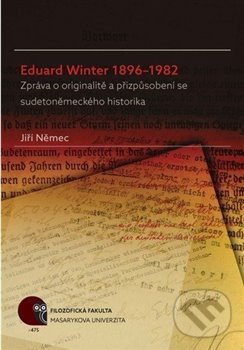 Levně Eduard Winter 1896–1982 (Zpráva o originalitě a přizpůsobení se sudetoněmeckého historika) - kniha z kategorie História