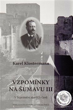 Vzpomínky na Šumavu III. - Karel Klostermann, Fibich Ondřej, 2014