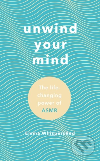 Levně Unwind Your Mind (The life-changing power of ASMR) - kniha z kategorie Humanitné a spoločenské vedy