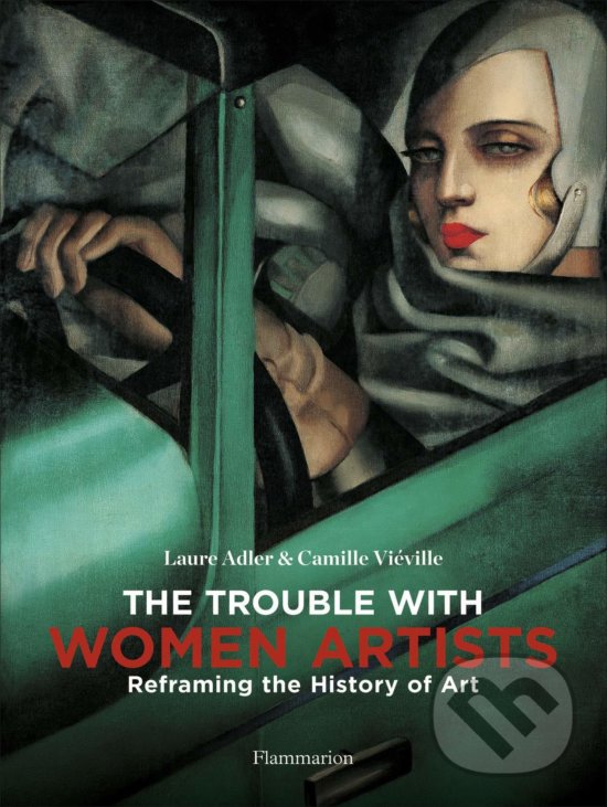 The Trouble with Women Artists - Laure Adler, Camille Vieville, Flammarion, 2019