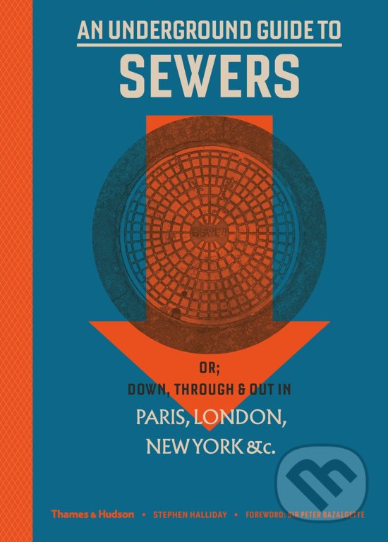 An Underground Guide to Sewers - Stephen Halliday, Thames & Hudson, 2019