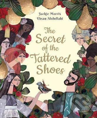 Levně The Secret of the Tattered Shoes - Jackie Morris, Ehsan Abdollahi (ilustrácie) - kniha z kategorie Rozprávky