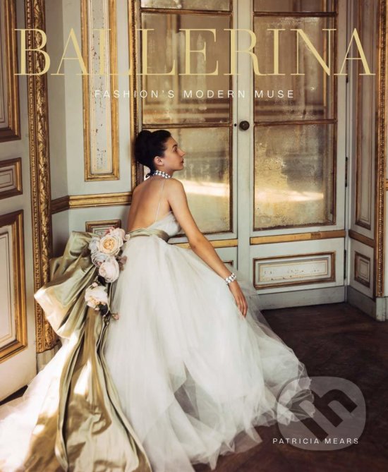 Levně Ballerina (Fashion's Modern Muse) - Patricia Mears, Laura Jacobs, Jane Pritchard, Rosemary Harden, Joel Lobenthal - kniha z kategorie Móda