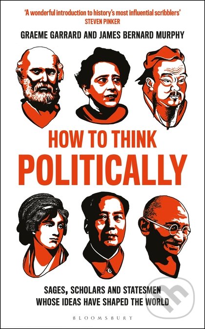 How to Think Politically - James Bernard Murphy, Graeme Garrard, Bloomsbury, 2019