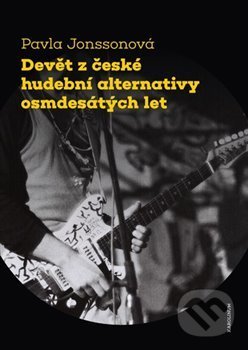Levně Devět z české hudební alternativy osmdesátých let - Pavla Jonssonová - kniha z kategorie Dejiny hudby