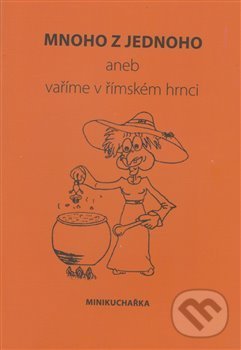 Levně Mnoho z jednoho (aneb vaříme v římském hrnci) - Miluše Žaloudková - kniha z kategorie Podľa potraviny