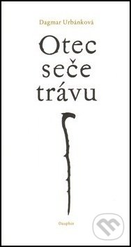 Levně Otec seče trávu - Dagmar Urbánková - kniha z kategorie Poézia