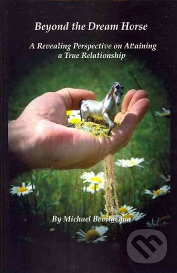 Levně Beyond the Dream Horse (A Revealing Perspective on Attaining a True Relationship) - kniha z kategorie Humanitné a spoločenské vedy