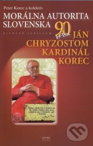Levně Ján Chryzostom kardinál Korec (Morálna autorita Slovenska) - kniha z kategorie Životopisy