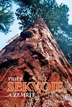Kniha: Vidět sekvoje, ...a zemřít (Jiří Kostúr). Akcent, 2009