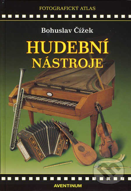 Hudební nástroje evropské hudební kultury - Bohuslav Čížek, Aventinum, 2008