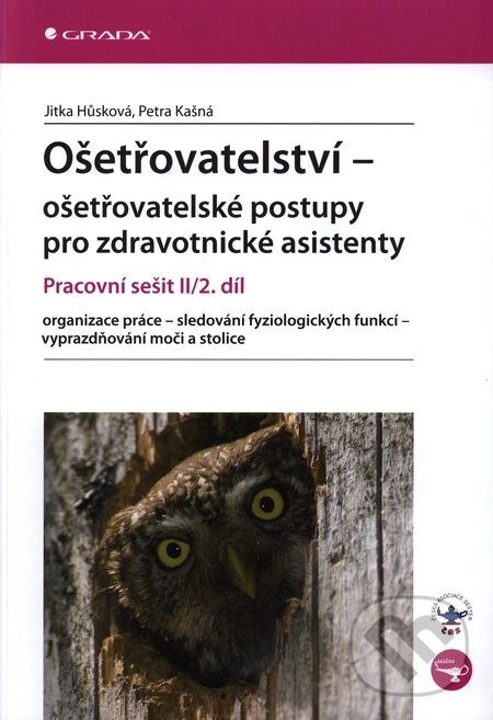 Kniha: Ošetřovatelství – ošetřovatelské postupy pro zdravotnické asistenty II/2. díl (Jitka Hůsková a Petra Kašná). Grada, 2009
