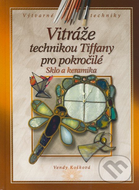 Vitráže technikou Tiffany pro pokročilé - Vendy Košková, Computer Press, 2009