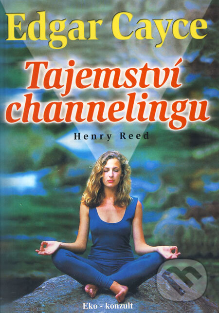 Kniha: Edgar Cayce - Tajemství channelingu (Henry Reed). Eko-konzult, 2009