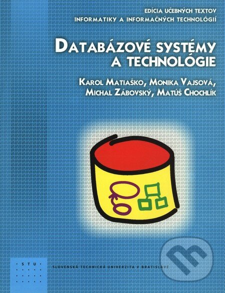 Levně Databázové systémy a technológie - Karol Matiaško, Monika Vajsová, Michal Zábovský, Matúš Chochlík - kniha z kategorie Vysoké školy