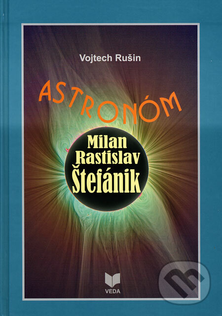Levně Astronóm Milan Rastislav Štefánik - Vojtech Rušin - kniha z kategorie Životopisy