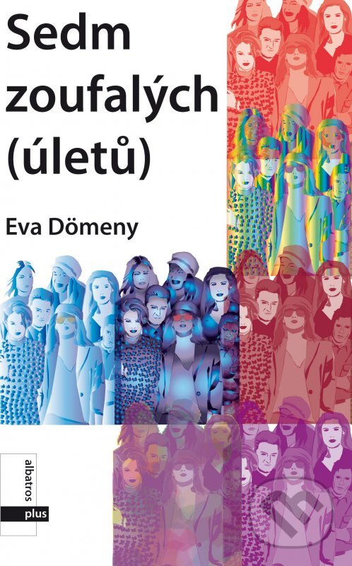 Kniha: Sedm zoufalých (úletů pro nic) (Eva Dömény). Plus, 2008