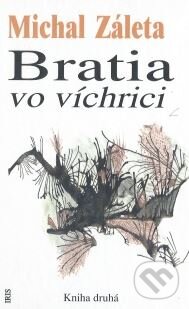 Kniha: Bratia vo víchrici (Michal Záleta). IRIS, 1998