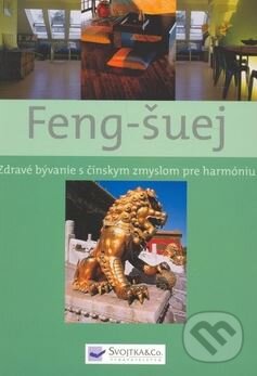 Levně Feng-šuej (Zábavné bývanie s čínskym zmyslom pre harmóniu) - kniha z kategorie Záhradná architektúra