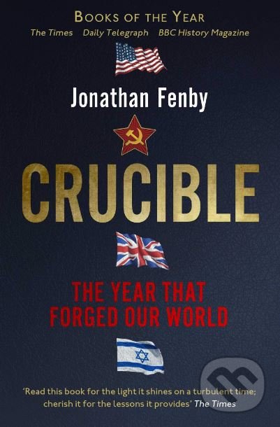 Levně Crucible (The Year that Forged Our World) - Jonathan Fenby - kniha z kategorie História