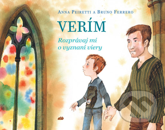 Levně Verím (Rozprávaj mi o vyznaní viery) - Anna Peiretti, Bruno Ferrero - kniha z kategorie Kresťanstvo