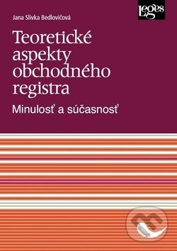 Levně Teoretické aspekty obchodného registra (Minulosť a súčasnosť) - kniha z kategorie Obchodné právo