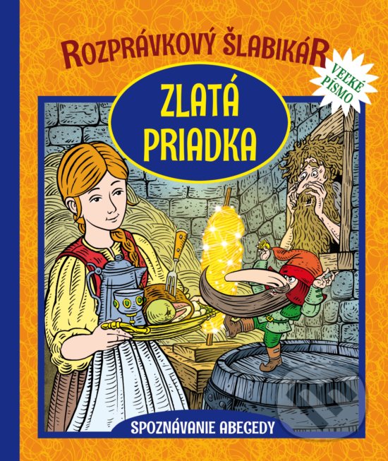 Levně Rozprávkový šlabikár: Zlatá priadka (Spoznávanie abecedy) - kniha z kategorie Rozprávky