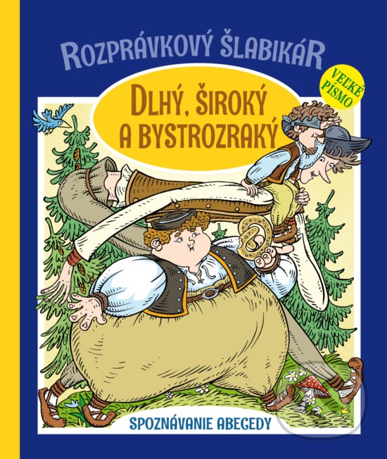 Levně Rozprávkový šlabikár: Dlhý, široký a bystrozraký (Spoznávanie abecedy) - kniha z kategorie Rozprávky