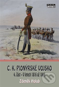 Levně C.K. Pionýrské vojsko 4. část (V letech 1816 až 1849) - kniha z kategorie História