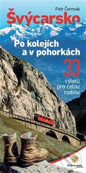 Levně Švýcarsko po kolejích a v pohorkách (33 výletů pro celou rodinu) - kniha z kategorie Sprievodcovia Európou